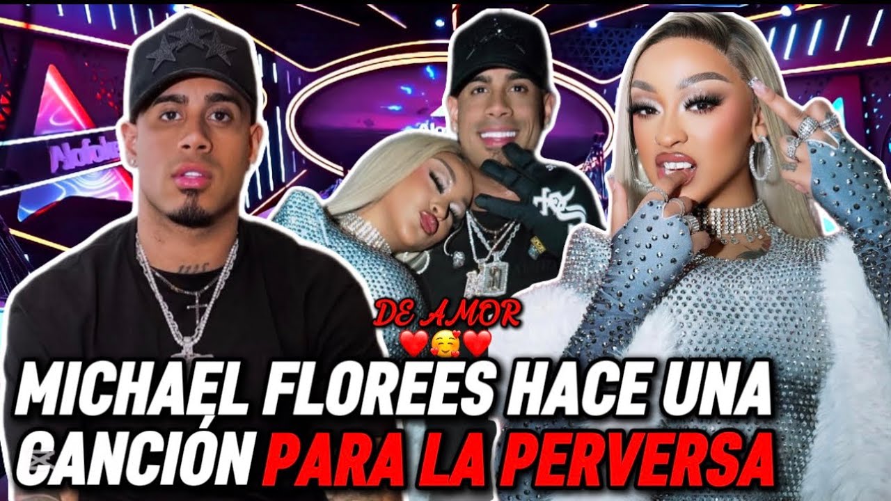 MICHAEL FLOREES HACE UNA CANCIÓN DE AMOR PARA LA PERVERSA 