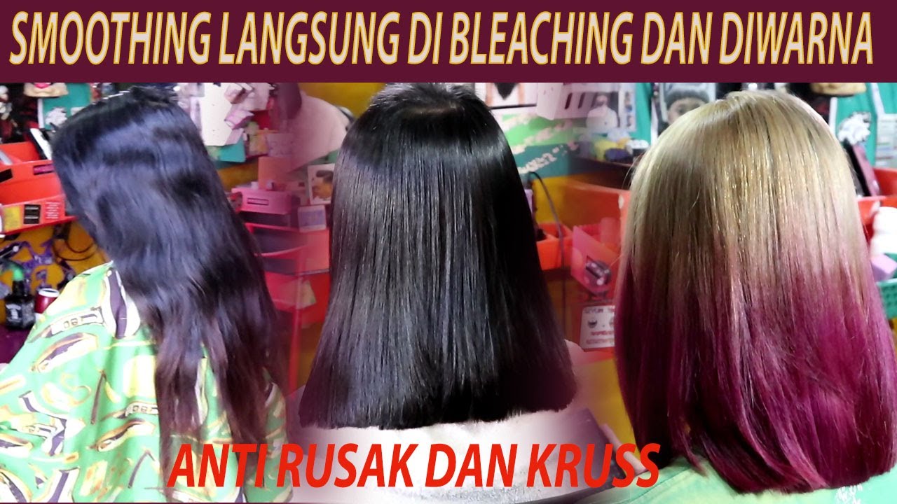 Smmothing Dan Bleaching Warna Langsung dalam satu pengerjaan Anti rusak dan Gagal