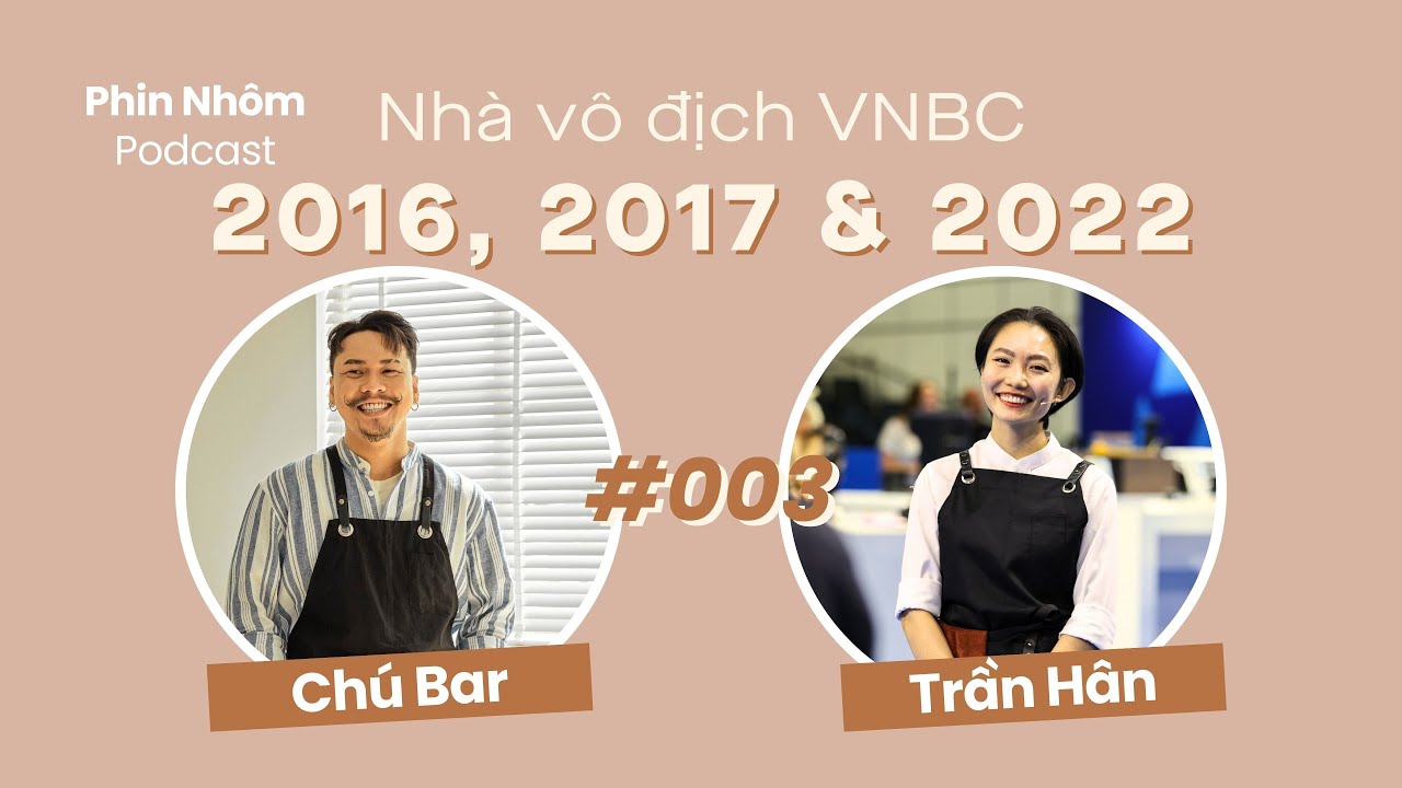 PHIN NHÔM | Số #003 | Trần Hân - Nhà vô địch Việt Nam barista championship 2016, 2017, 2022.