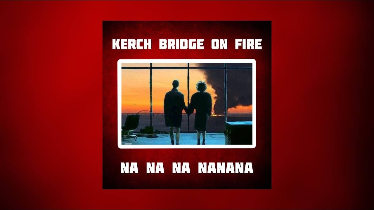 KERCH BRIDGE ON FIRE ⚡ Na Na Na 💥 TOP REMIX