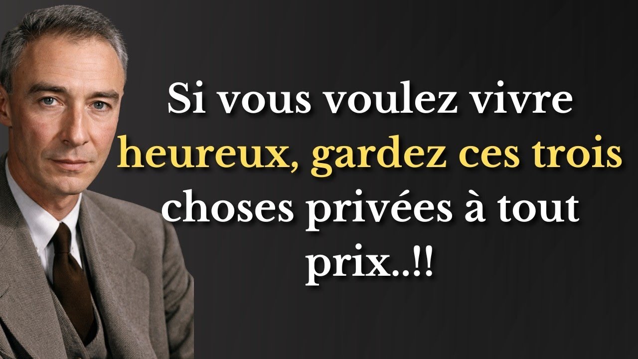 Si vous voulez vivre heureux,gardez3choses privées à tout prix Citations de JuliusRobert Oppenheimer