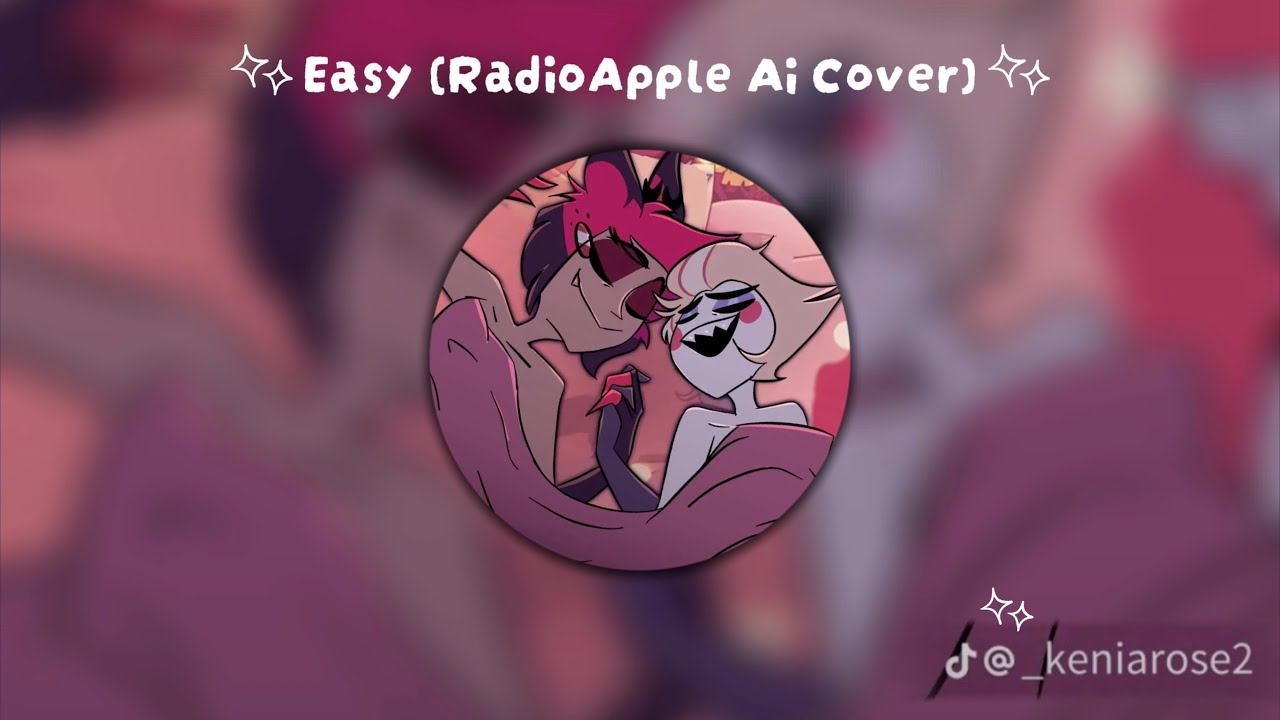 Hazbin Hotel Easy (RadioApple Ai Cover) || editsbykc123