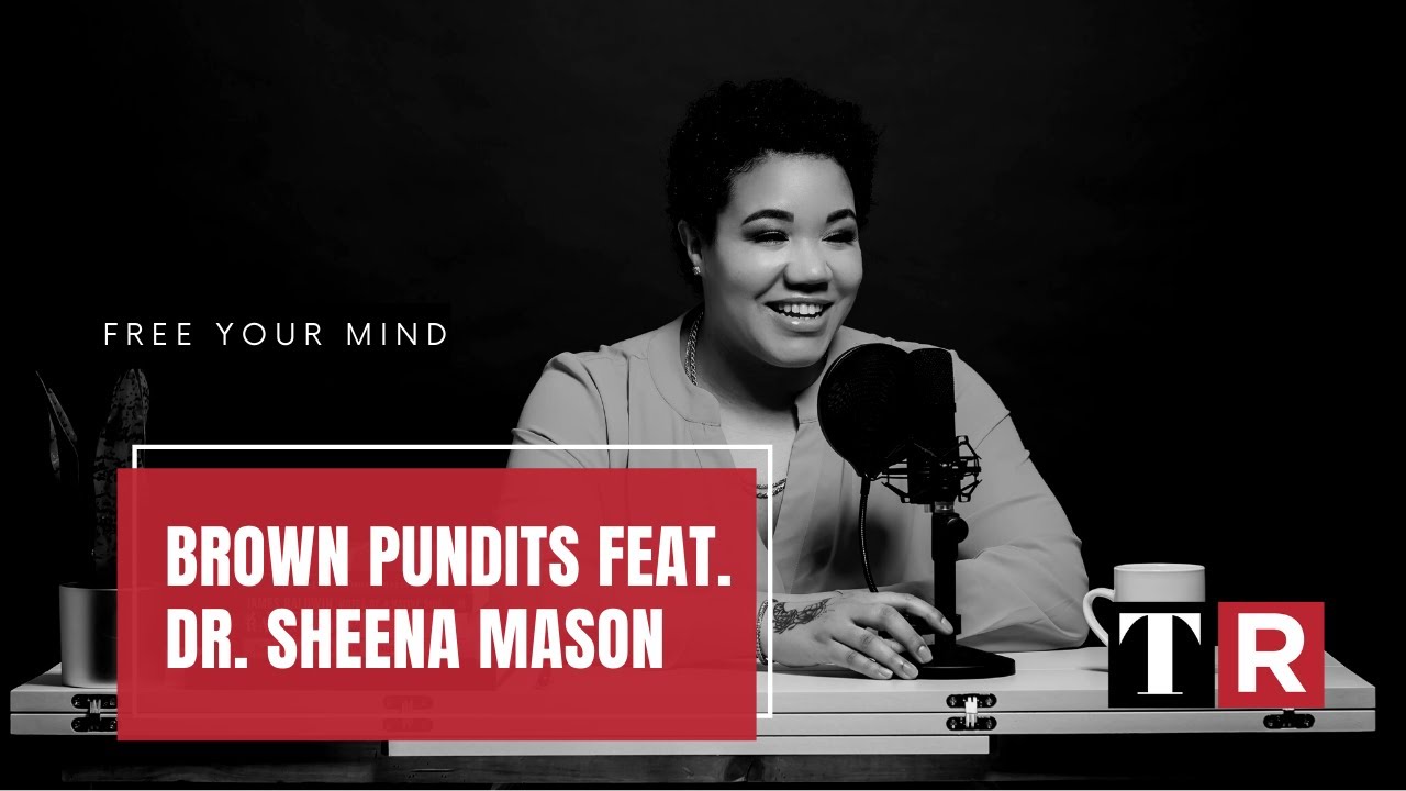 Brown Pundits Podcast feat. Dr. Sheena Mason