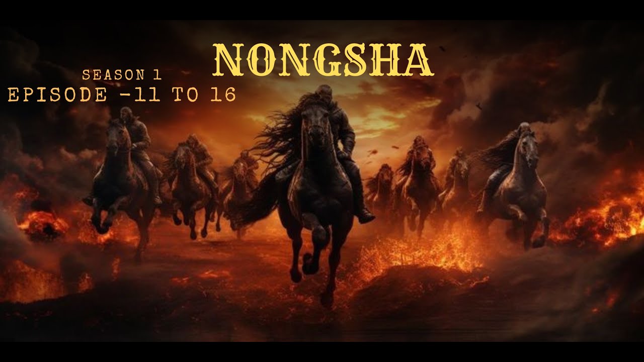 NONGSHA Season 1 Episode 11 to 16 || 🎤 Michael Nameirakpam || ✍️ Bhopendro Arambam