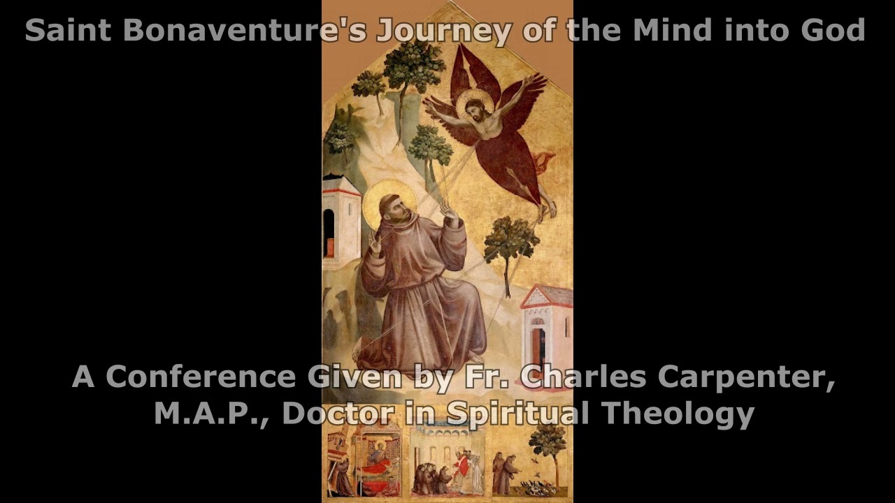 Saint Bonaventure's Journey of the Mind into God Presented by Father Charles Carpenter