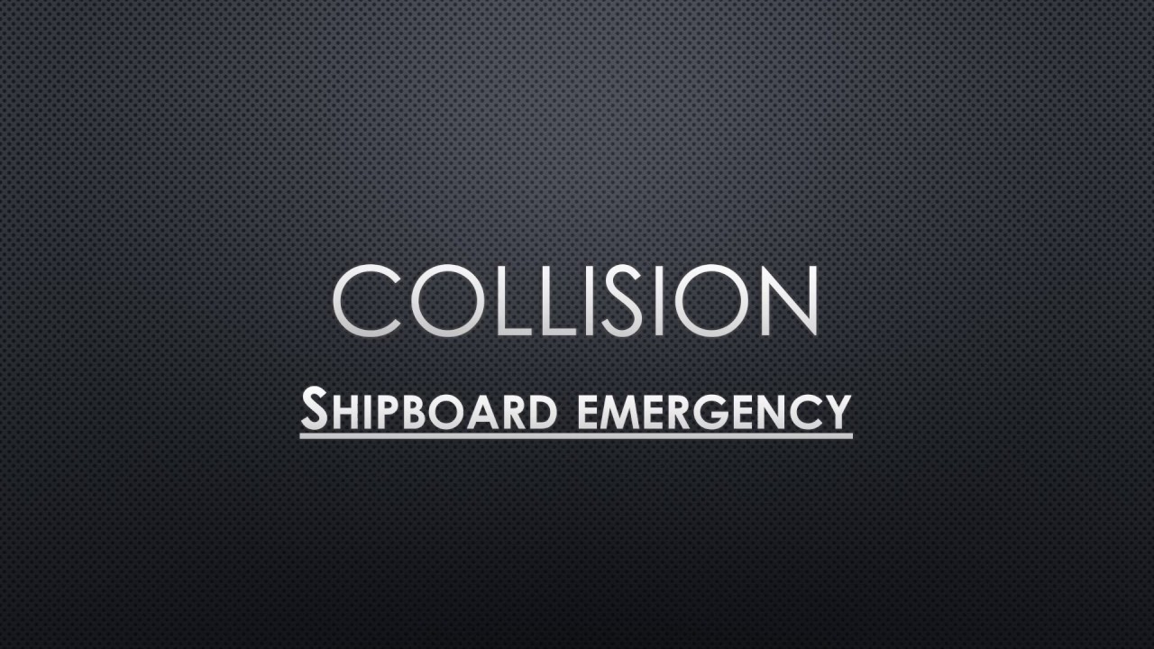 Ship Emergencies - Collision (Actions before imminent collision and after collision)