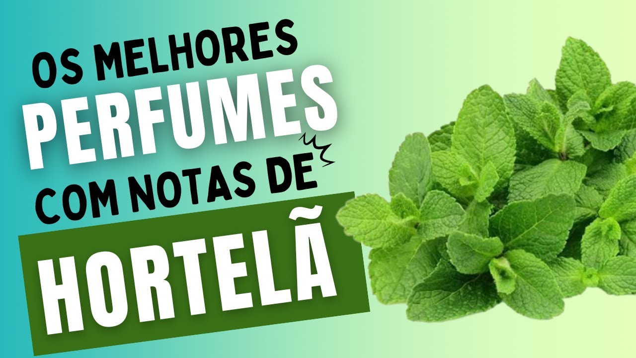 PERFUMES COM A NOTA DE HORTELÃ
