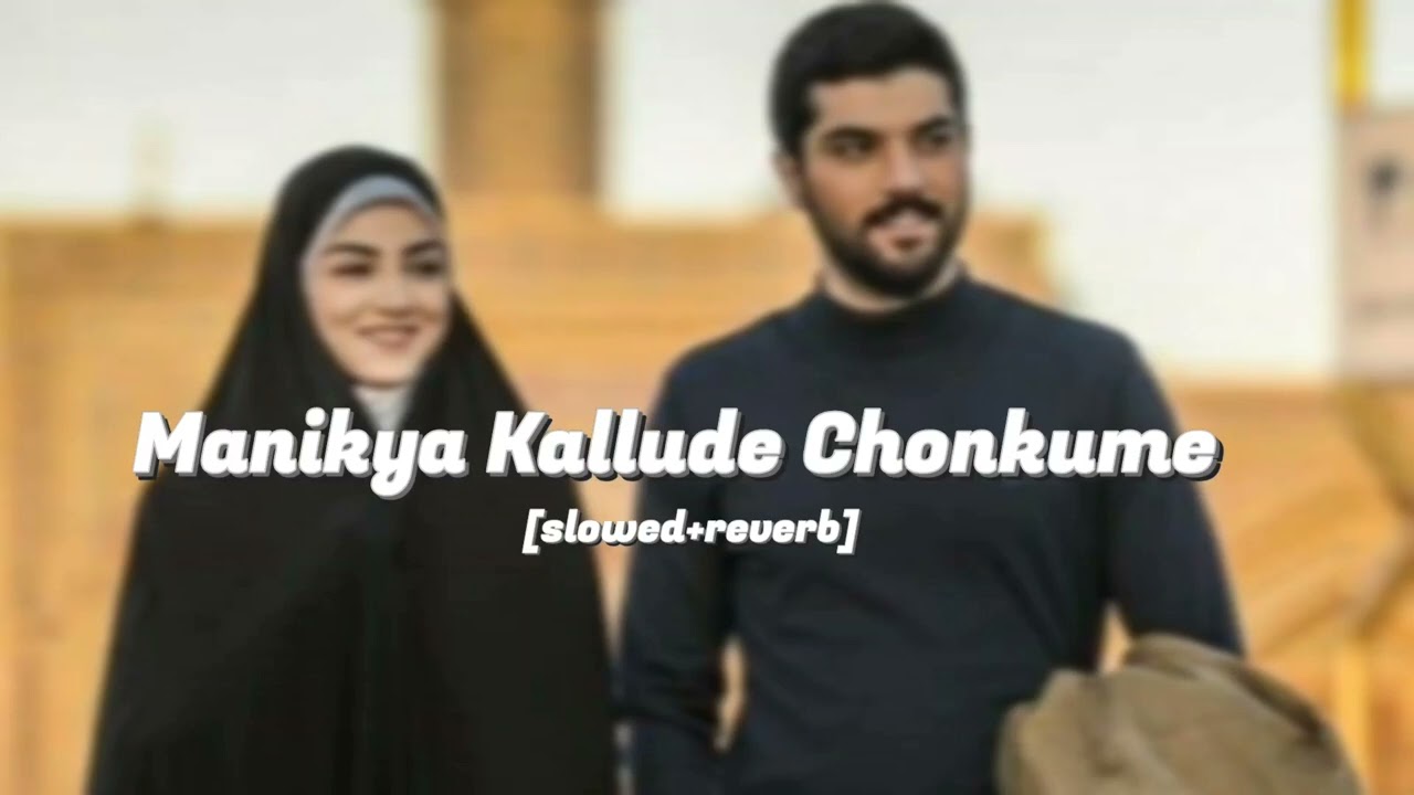 Manikya Kallude Chonkume [slowed+reverb] slow x