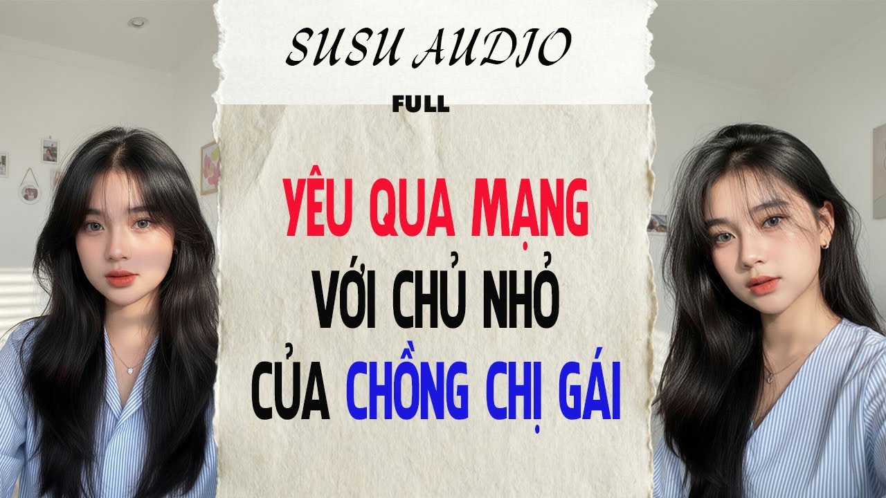 Full audio | YÊU QUA MẠNG VỚI CHỦ NHỎ CỦA CHỒNG CHỊ GÁI | susu audio #truyenaudio #audio