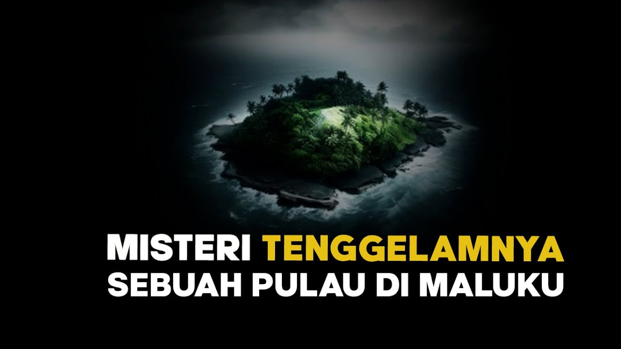 MISTERI TENGGELAMNYA PULAU BERSADI DI MALUKU