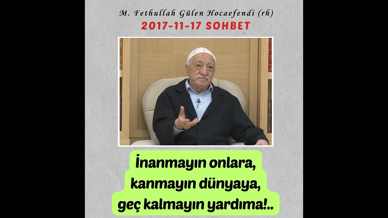 2017-11-17 SOHBET - İnanmayın onlara, kanmayın dünyaya, geç kalmayın yardıma!..