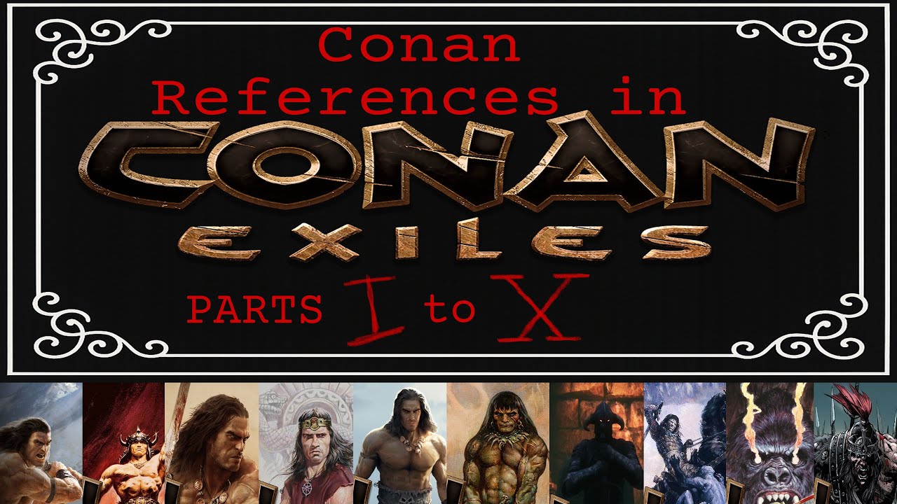 Conan References in Conan Exiles PARTS I to X