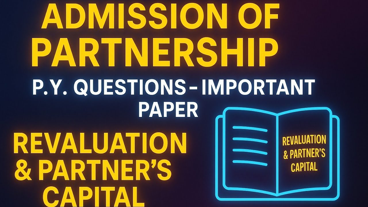 #Admission of Partnership | Revaluation & Partner’s Capital | #P.Y. Questions | Important Paper