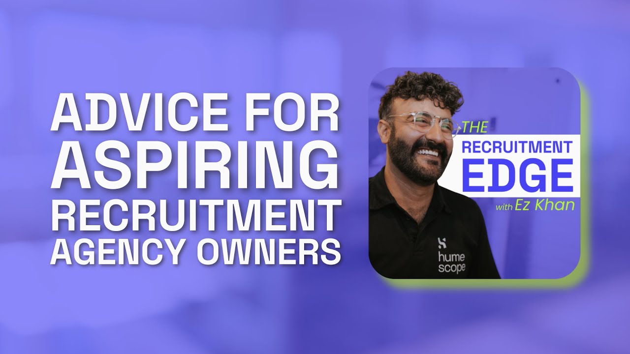 Advice for Aspiring Recruitment Agency Owners | Hume Scope