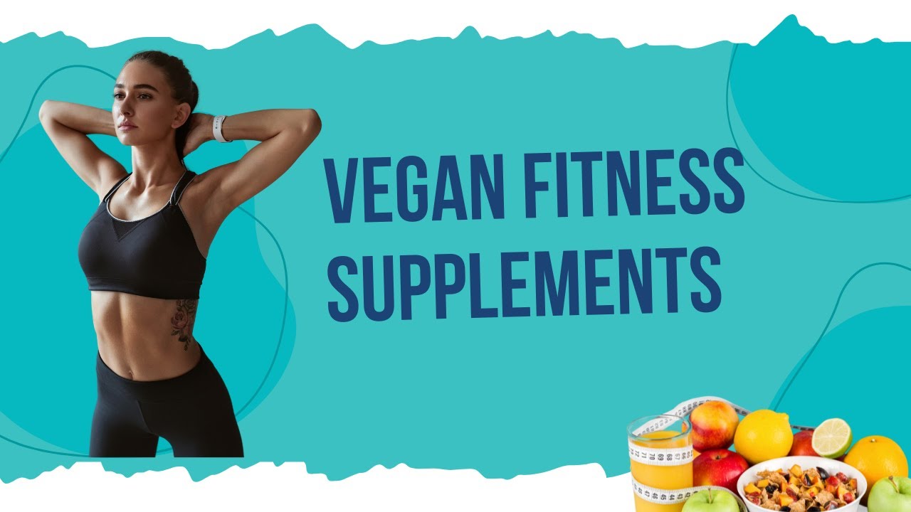 Essential Vegan Fitness Supplements to Boost Your Workouts