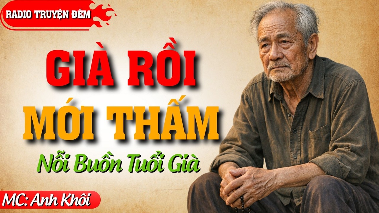 Câu Chuyện Tuổi Già Cực Hay: GIÀ RỒI MỚI THẤM | Kể Chuyện Đêm Khuya