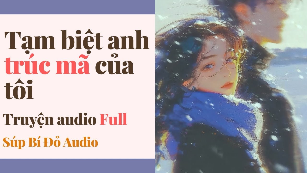 Truyện Audio || Tạm biệt anh trúc mã của tôi || Súp Bí Đỏ Audio 