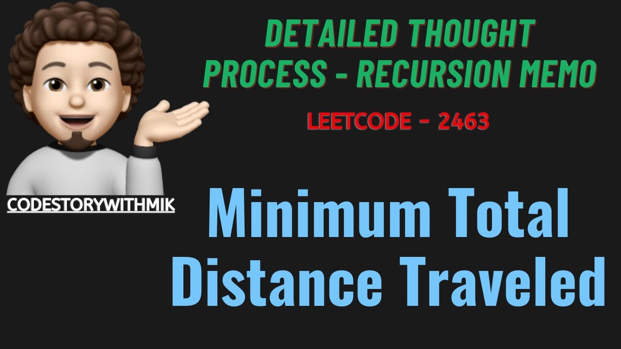 Minimum Total Distance Traveled | Detailed Thought Process | Leetcode 2463 | codestorywithMIK