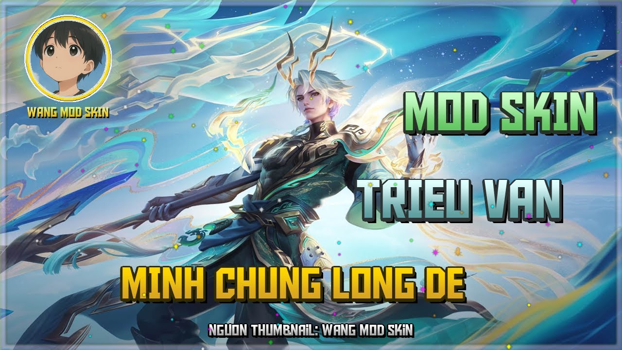 [Cập Nhật 24/02] Mod Triệu Vân Vân Minh Chung Long Đế Mới Nhất Sau Update 14-02 - Wang Mod Skin