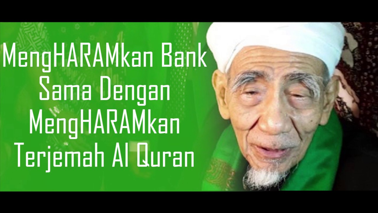 MengHARAMkan Bank Sama Dengan MengHARAMkan Terjemah Al Quran (KH Maimun Zubair)