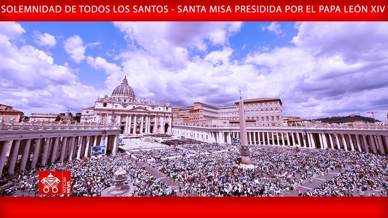 1 de noviembre de 2025, Solemnidad de Todos los Santos - Santa Misa - Papa León XIV