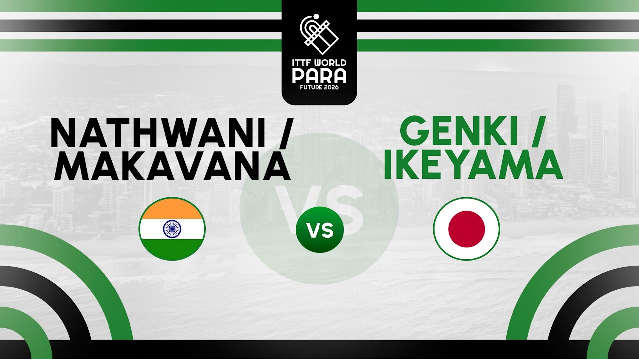 R Nathwani / B Makavana (IND) vs S Genki / Y Ikeyama (JPN) | ITTF World Para Future Gold Coast 2026