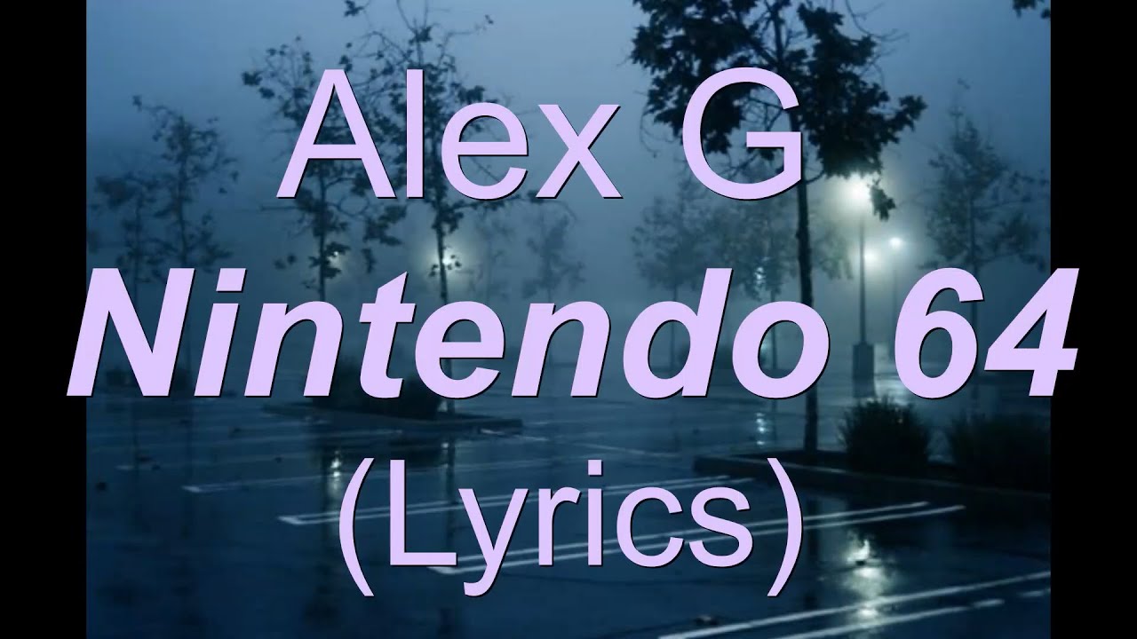 Alex G - Nintendo 64 (Lyrics)