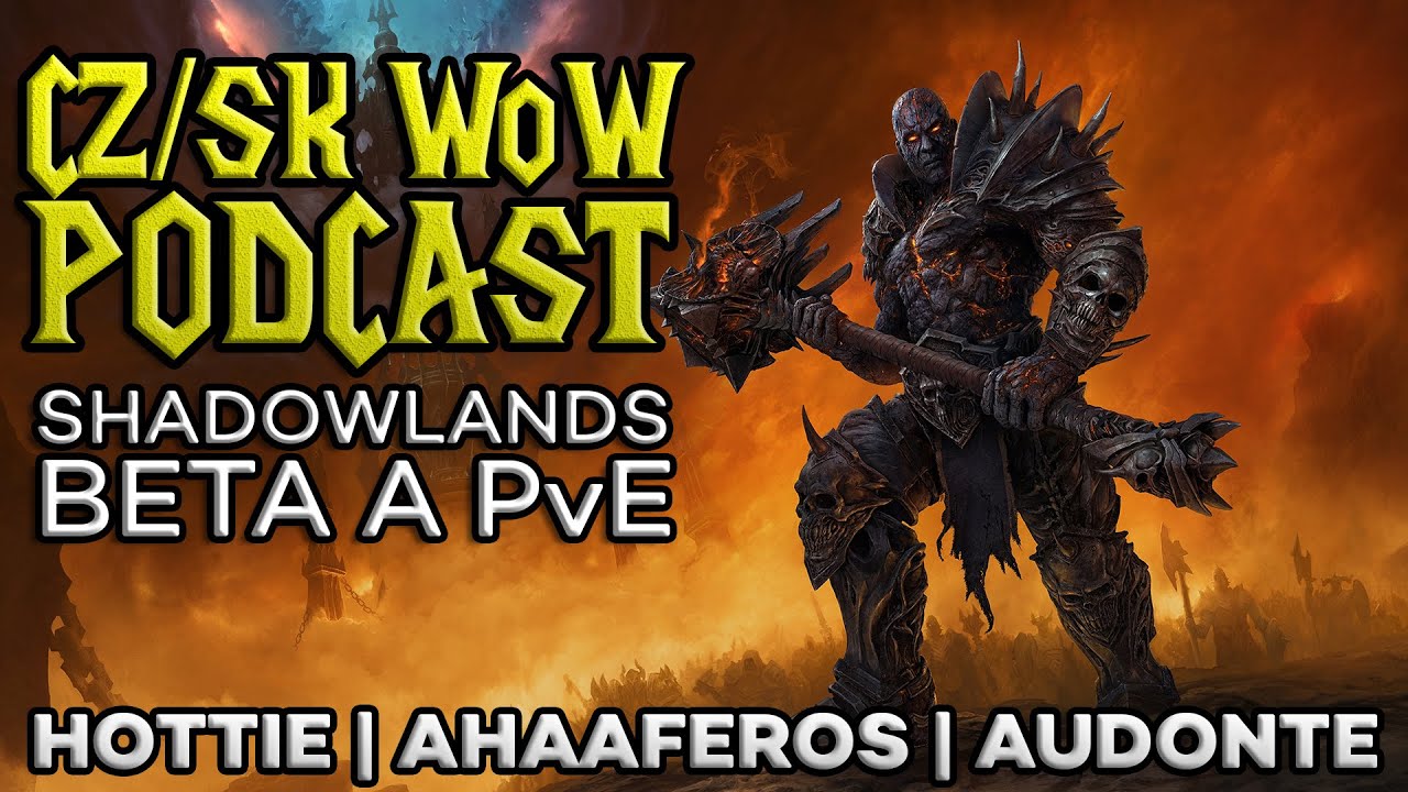 CZ/SK WoW Podcast | Shadowlands beta a PvE | Hottie, Ahaaferos, Audonte | Celý záznam