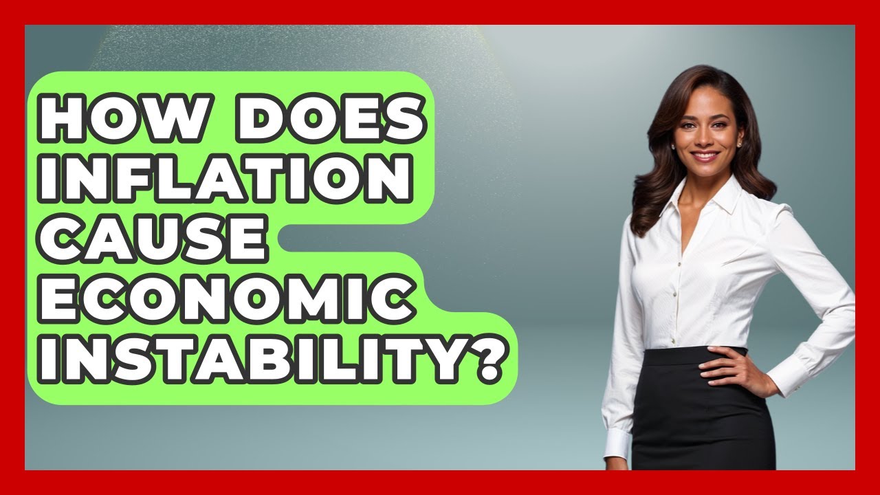 How Does Inflation Cause Economic Instability? - Inflation Insight Channel