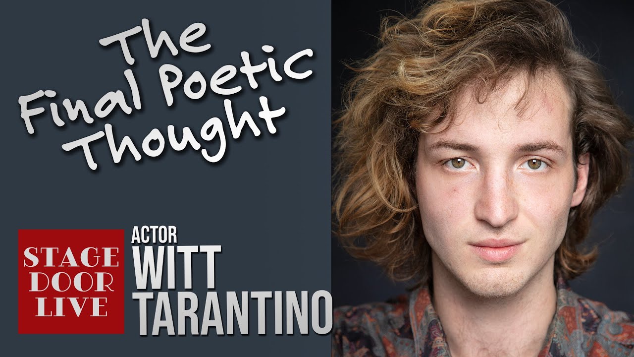 Actor Witt Tarantino reads poetry - Final Poetic Thought - Stage Door Live