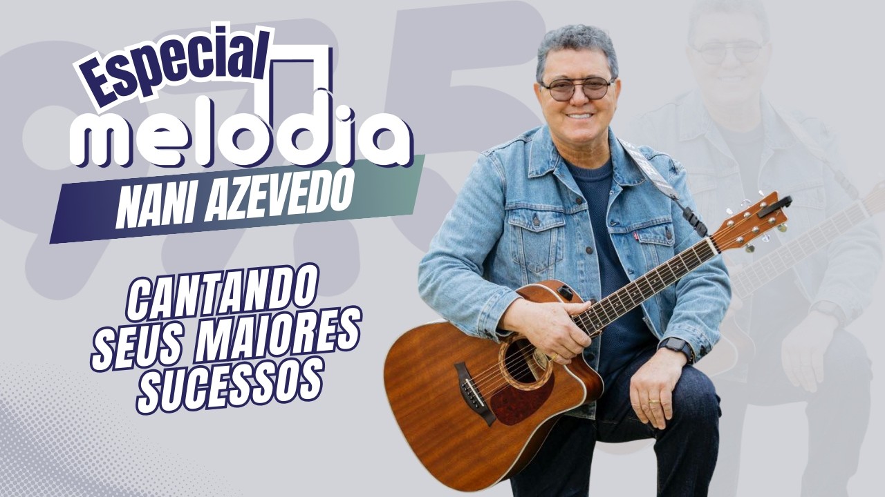 🎶 Nani Azevedo no Especial Melodia | Canções que tocam o coração