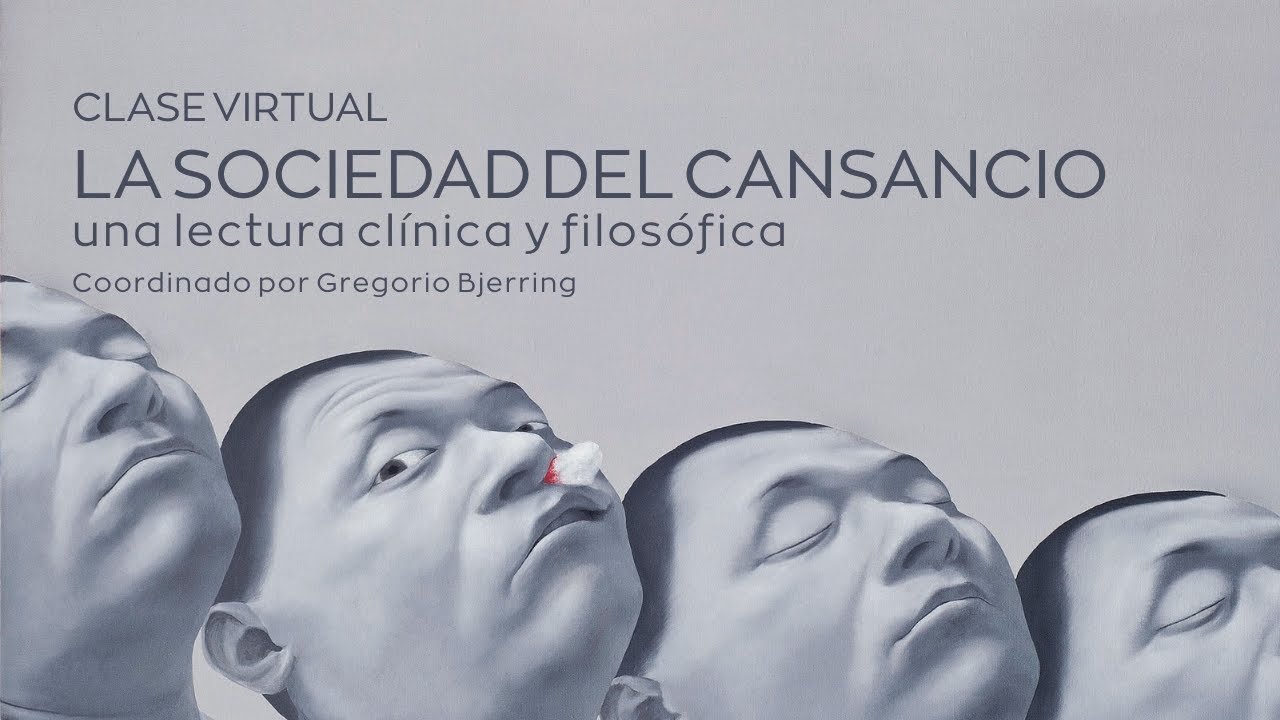 Clase virtual LA SOCIEDAD DEL CANSANCIO una lectura clínica y filosófica