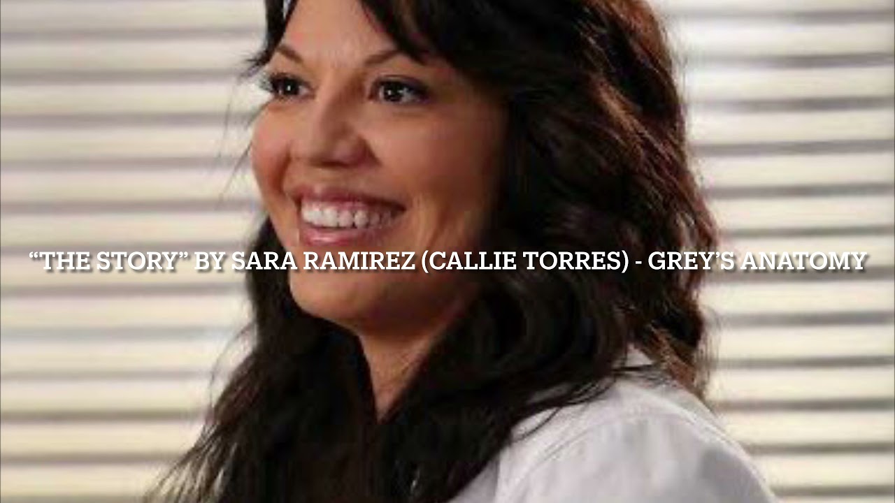“The Story” by Sara Ramirez (Callie Torres)- Grey’s Anatomy
