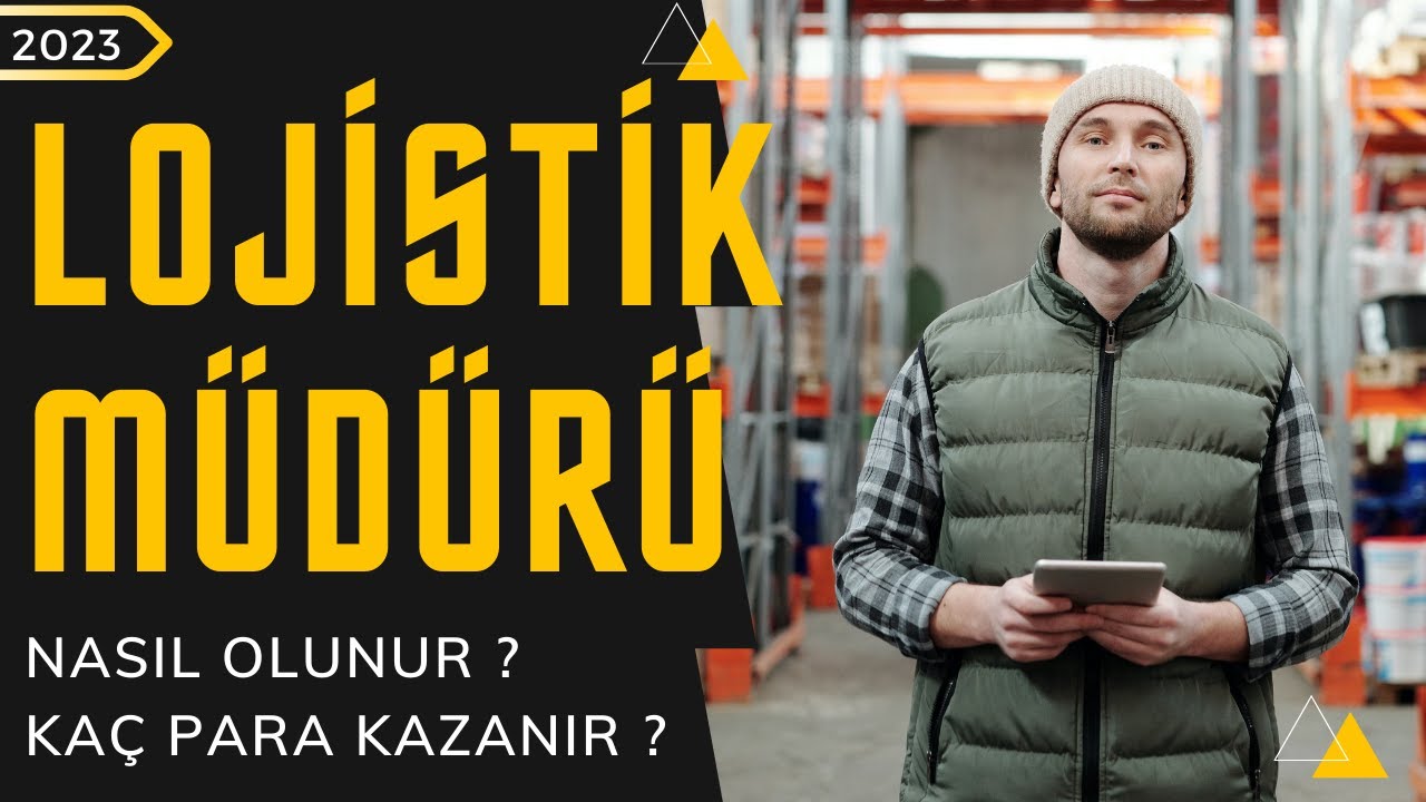 Lojistik Müdürü Nasıl Olunur ? Lojistik Müdürü Kaç Para Kazanır ?