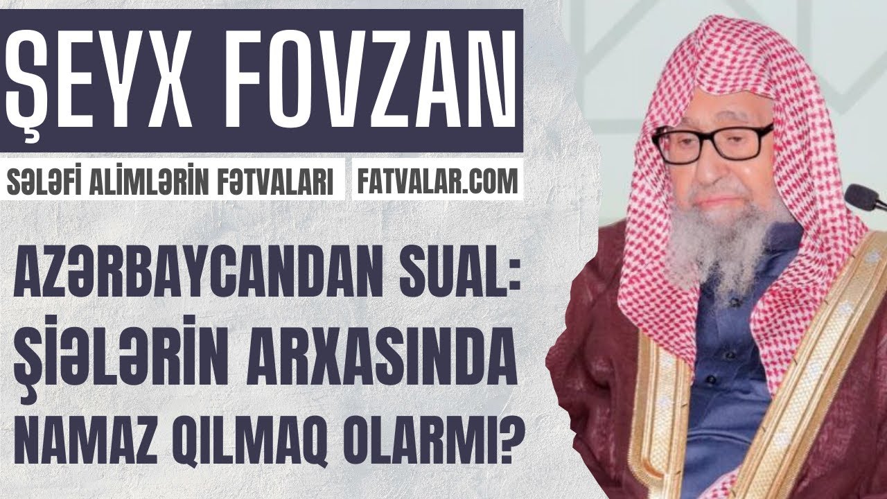 Şeyx Fovzan - Azərbaycandan sual: Şiələrin arxasında namaz qılmaq olarmı? l fatvalar.com