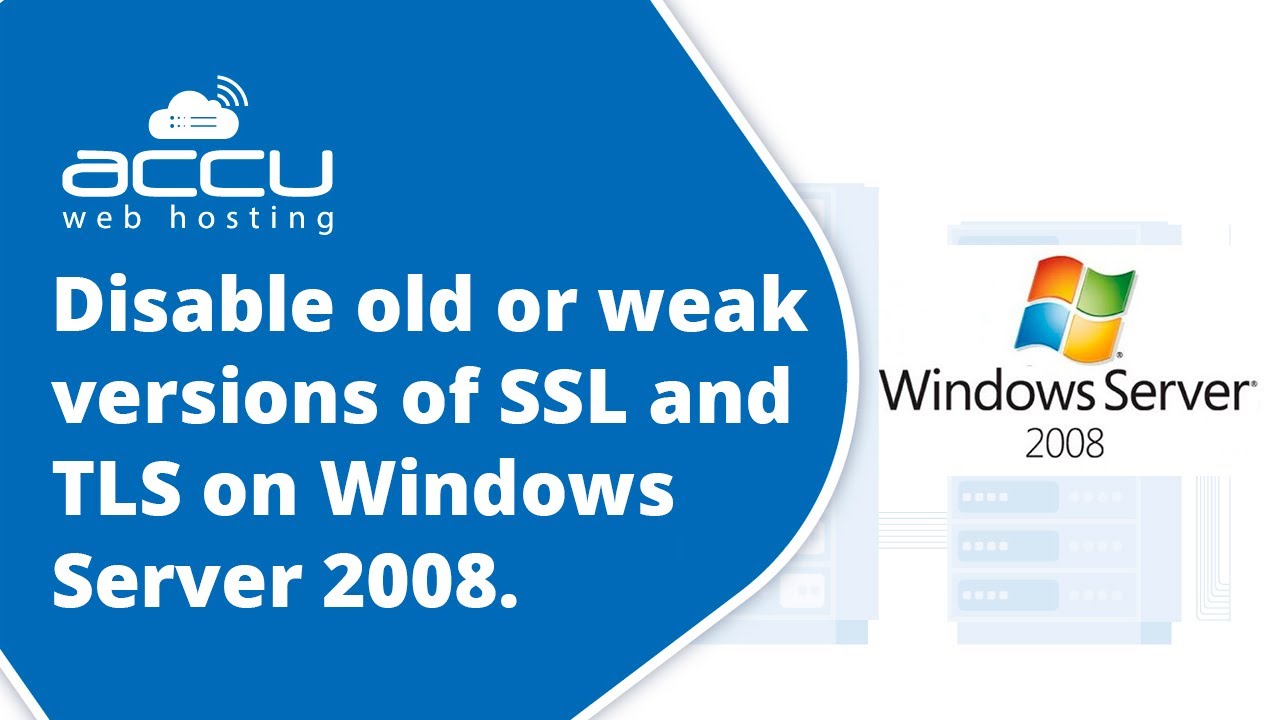 How to disable old or weak versions of SSL and TLS on Windows Server 2008?