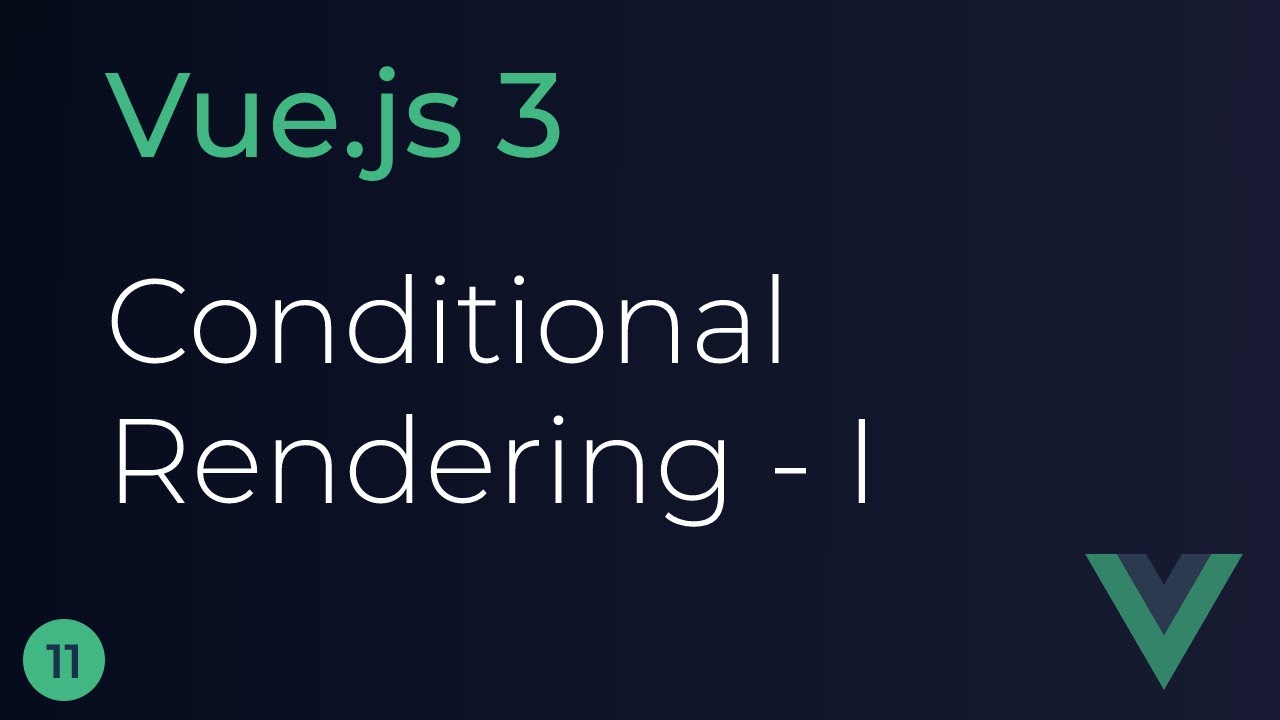 Vue JS 3 Tutorial - 11 - Conditional Rendering (Part 1)