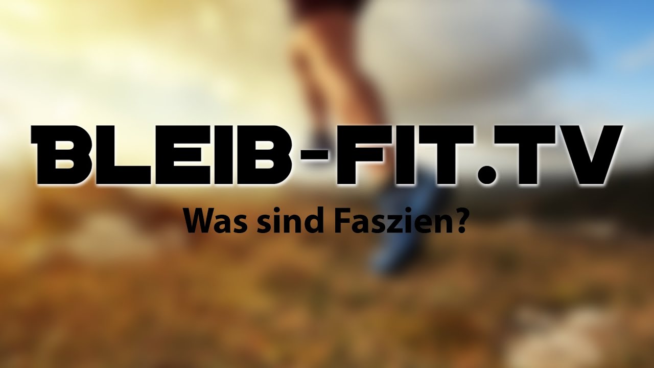 BLEIB-FIT.TV - Was ist Faszientraining?