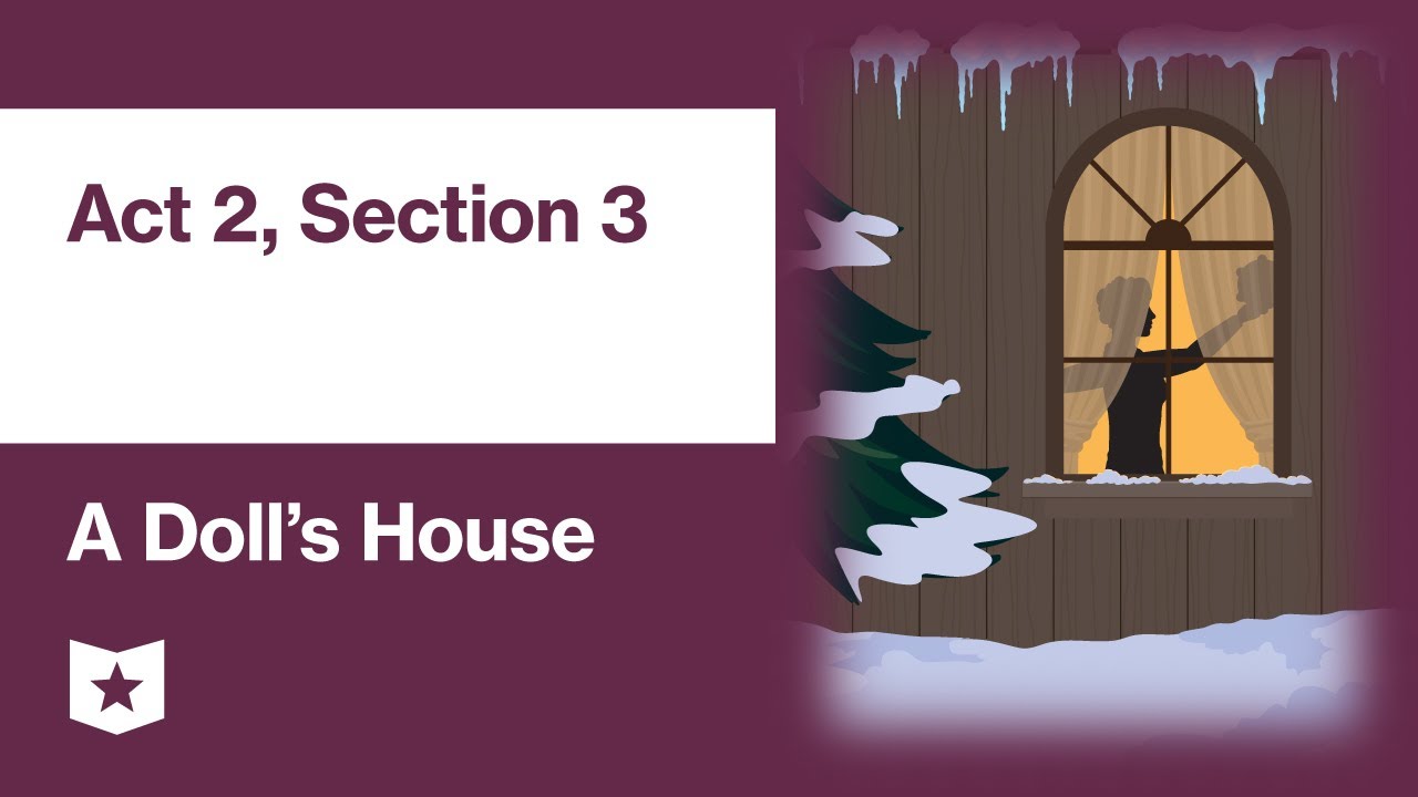 A Doll's House by Henrik Ibsen | Act 2, Section 3