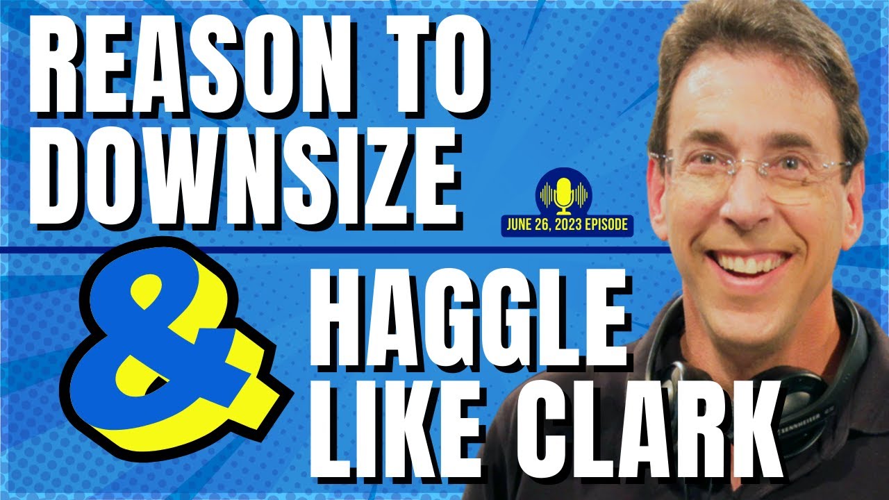 Full Show: Surprising Reason To Downsize and How To Haggle Like Clark