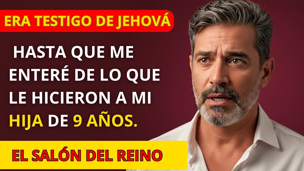 HISTORIA REAL: ERA TESTIGO DE JEHOVÁ HASTA QUE ME ENTERÉ DE LO QUE LE HICIERON A MI HIJA...