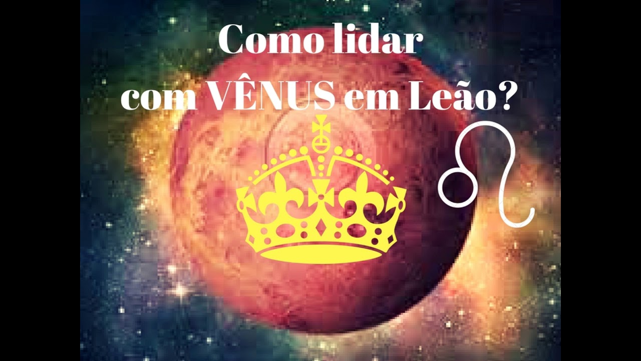 Como Lidar com Vênus em Leão? ♌