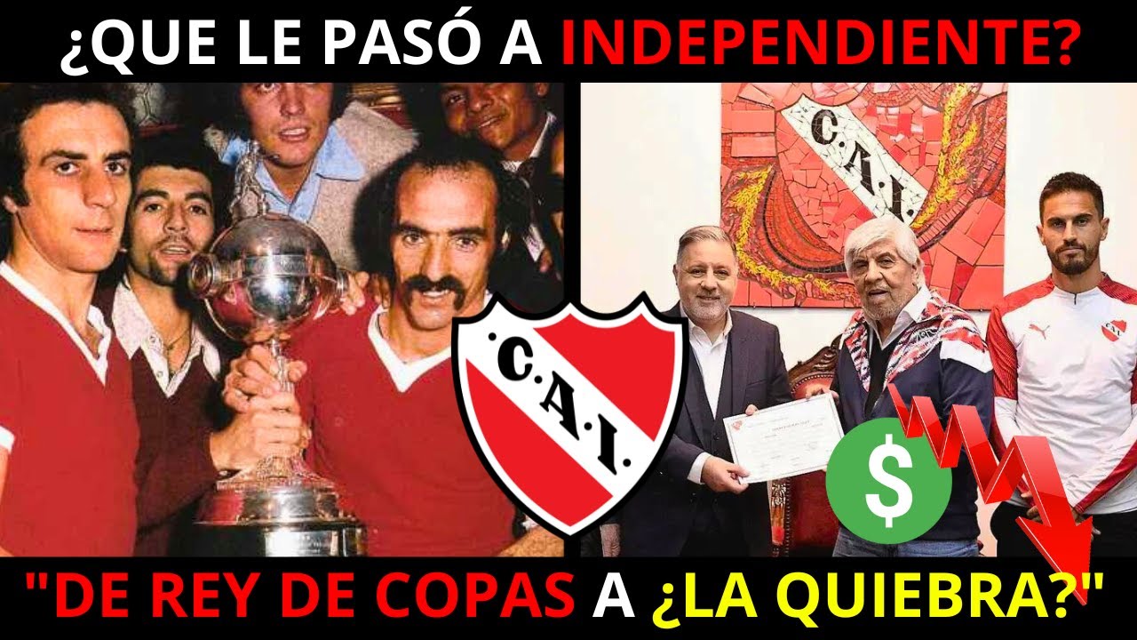 ¿QUE LE PASÓ A INDEPENDIENTE? La DECADENCIA del REY DE COPAS