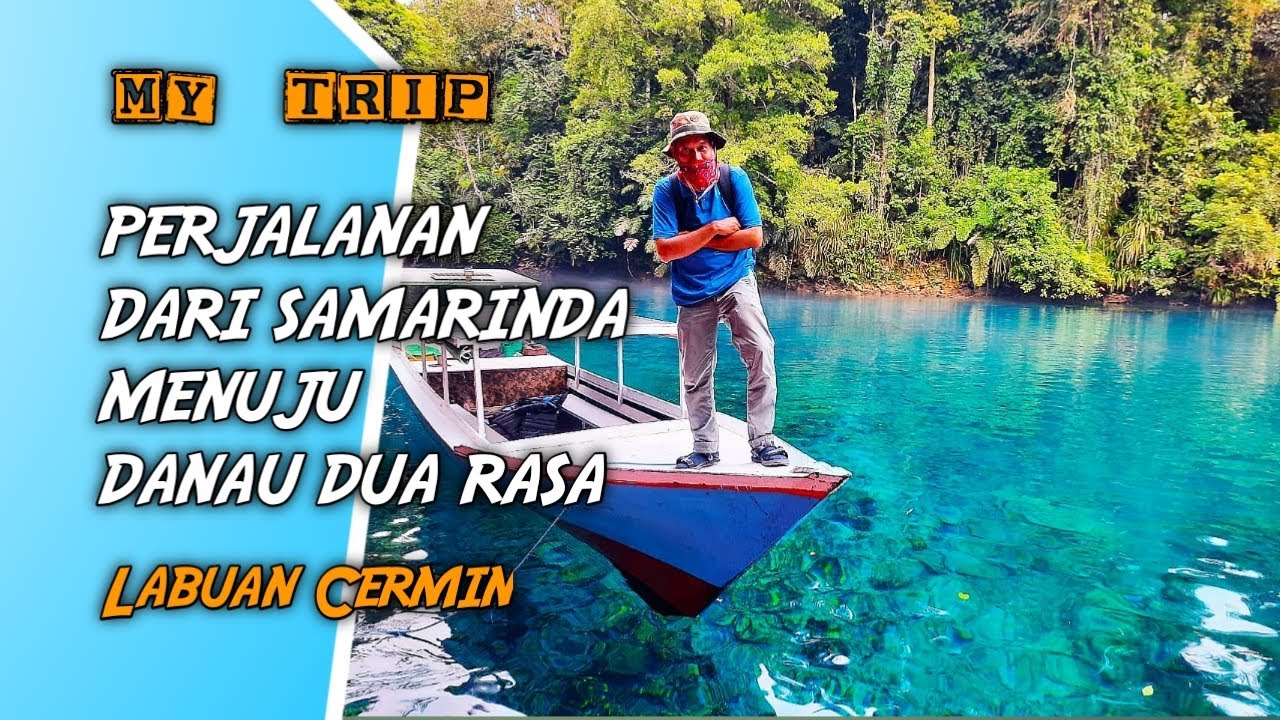 My Trip - Perjalanan Dari Samarinda Menuju Danau Dua Rasa Labuan Cermin