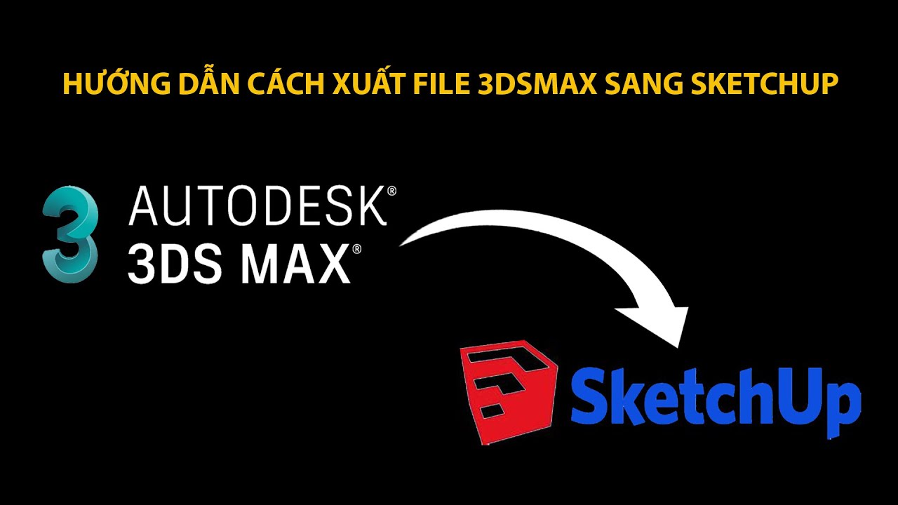CÁCH XUẤT FILE 3DSMAX SANG SKETCHUP