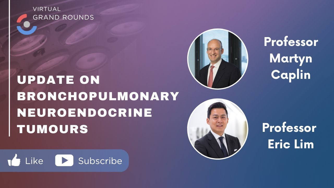 Update on Bronchopulmonary Neuroendocrine Tumours | Prof Martyn Caplin, UCL & Royal Free Hospital