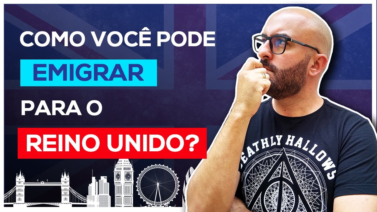 O que voc&ecirc; precisa para SE MUDAR para o REINO UNIDO