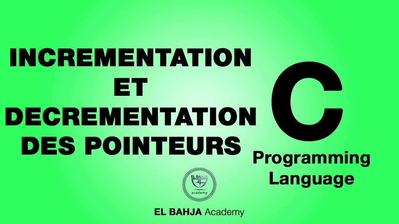 36 - Incrémentation et décrémentation des pointeurs : Langage C (Darija)