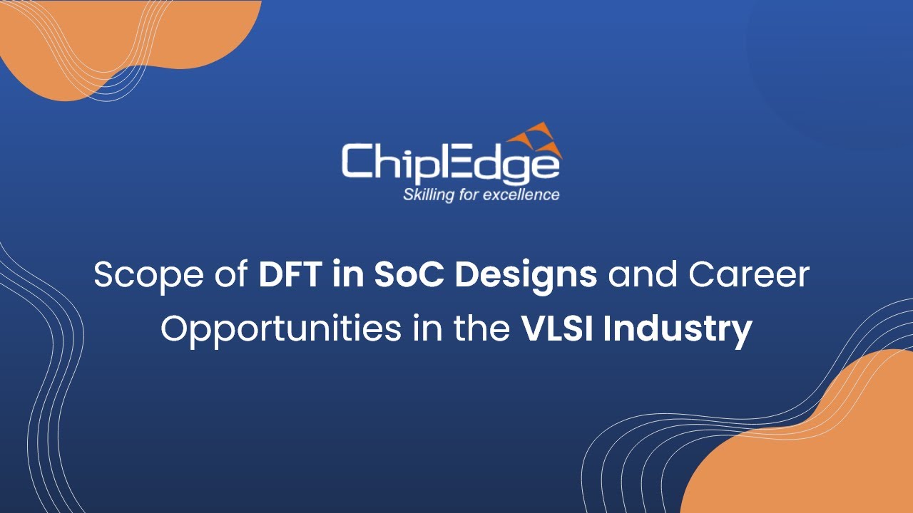Scope of DFT in  SoC Designs & Career Opportunities in VLSI Industry
