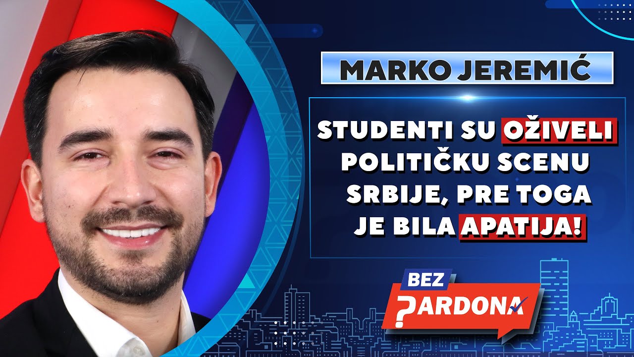 BEZ PARDONA | Marko Jeremić: Studenti su oživeli političku scenu Srbije, pre toga je bila apatija!